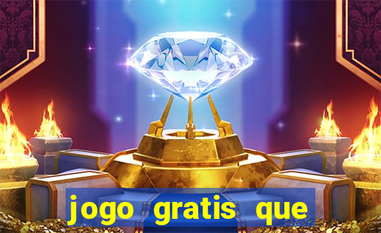 jogo gratis que ganha dinheiro